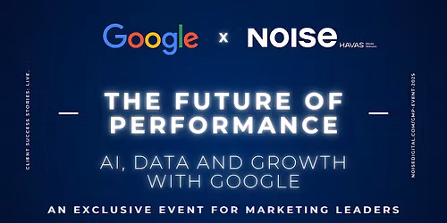 Noise Digital & Google Present: The Future of Performance