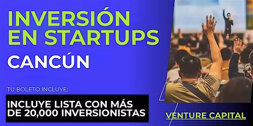 Evento emprendedores Startup: Conecta con inversionistas de Canc\u00fan y el mundo