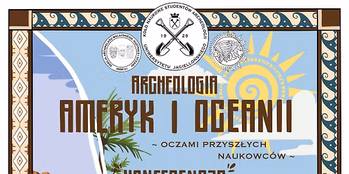 Archeologia Ameryk i Oceanii Oczami Przysz\u0142ych Naukowc\u00f3w