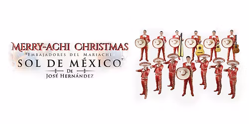 Mariachi Sol de Mexico presents Jose Hernandez\u2019 Merry-Achi Christmas