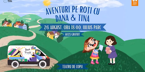 Teatru de copii - \u201eAventuri pe ro\u021bi cu Dana & Tina\u201d