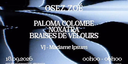 OSEZ ZO\u00c9 : Paloma Colombe \u2022 Noxatra \u2022 Braises de Velours [VJ Madame Ipsum]