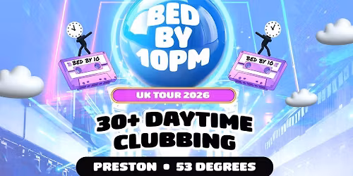 Bed By 10pm Is Coming To Preston!