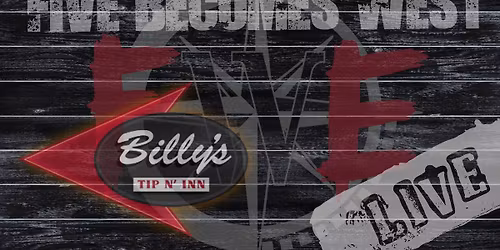 Five Becomes West @ Billy's Tip 'N Inn