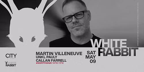 White Rabbit: MARTIN VILLENEUVE, UNKL PAULY, CALLAN FARRELL