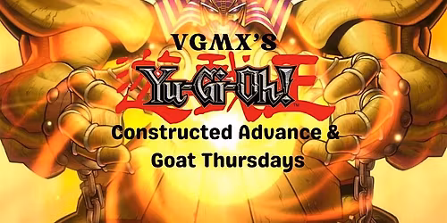 VGMX's Yu-Gi-Oh! Constructed Advance & GOAT Thursdays