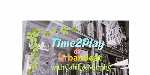 Time2Play@UrbanBeat with Cahill & Murphy
