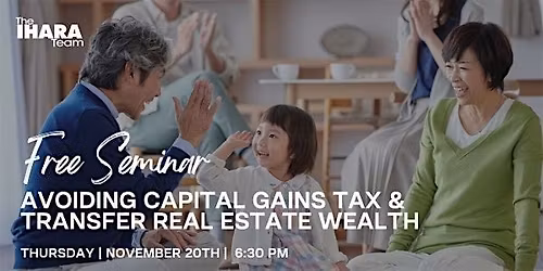 FREE SEMINAR - Avoiding Capital Gains Taxes and Transfer Real Estate Wealth