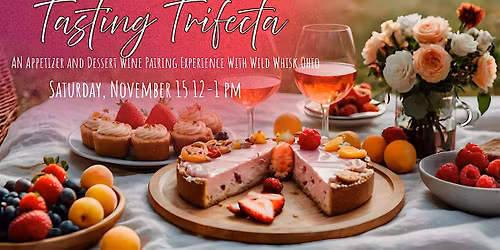 Tasting Trifecta: An Appetizer and Dessert Wine Pairing Experience