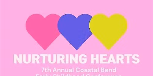 Nurturing Hearts - Seventh Annual CCAC Coastal Bend Early Childhood Confere