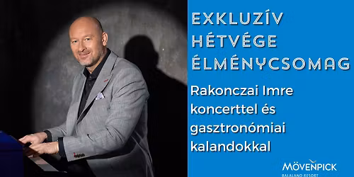 Exkluz\u00edv h\u00e9tv\u00e9gi \u00e9lm\u00e9nycsomag \u2013 Rakonczai Imre koncerttel \u00e9s gasztron\u00f3miai kalandokkal