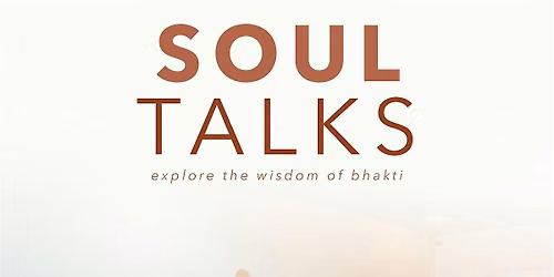 Soul Talks | Explore the wisdom of Bhakti | talk \u00b7 kirtan \u00b7 dinner