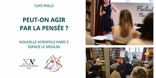 Caf\u00e9 philo : Peut-on agir par la pens\u00e9e ?