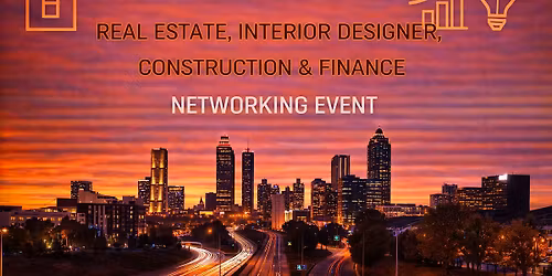 Atlanta Real Estate, Interior Designer, Construction & Finance Networking