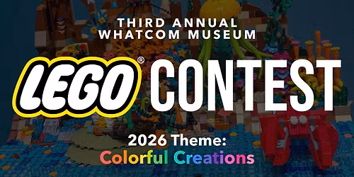 DEADLINE EXTENDED: Third Annual Whatcom Museum LEGO\u00ae Contest: Colorful Creations