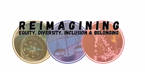 REIMAGINING EQUITY, DIVERSITY, INCLUSION & BELONGING