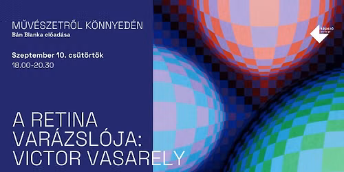 M\u0170V\u00c9SZETR\u0150L K\u00d6NNYED\u00c9N | A retina var\u00e1zsl\u00f3ja: Victor Vasarely
