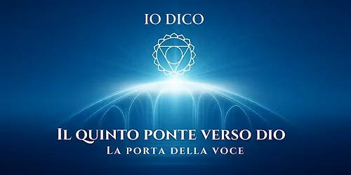 IO DICO \u2013 Il quinto ponte verso Dio: la porta della Voce