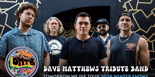 The DAVE MATHEWS TRIBUTE BAND - Tomorrow We Die Tour
