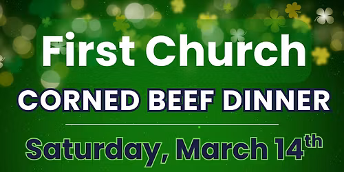 Corned Beef Dinner at First Church Bethel - Get your St. Patrick's Day Feast - Sat., March 14th