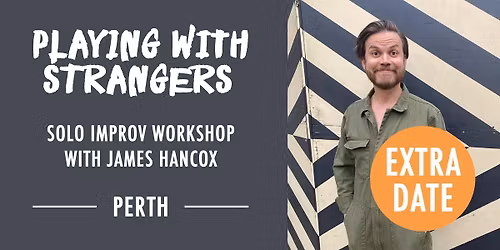 PLAYING WITH STRANGERS - Solo Improv Workshop with James Hancox