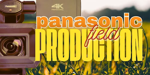 Panasonic Field Production, all ages, FREE for members!