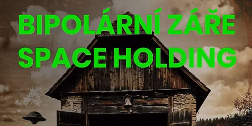 Bipol\u00e1rn\u00ed Z\u00e1\u0159e a Space Holding ve Stodole Kobylisy