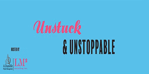 Unstuck & Unstoppable: An Experience for Women Wanting Change & Growth