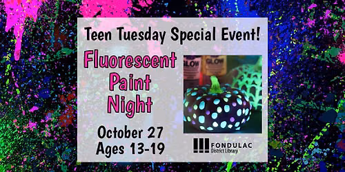 Teen Tuesday Special Event: Fluorescent Paint Night