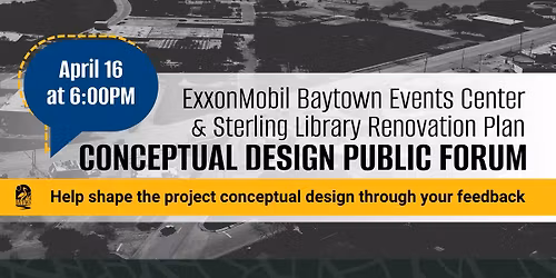 ExxonMobil Baytown Events Center & Sterling Library Renovation Plan Conceptual Design Public Forum