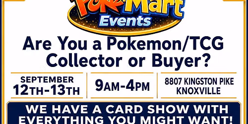 KNOXVILLE - Two Day Poke-Mart Events Pokemon\/TCG SHOW
