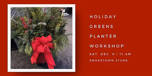 Holiday Greens Outdoor Planter Workshop (Smoketown Location)