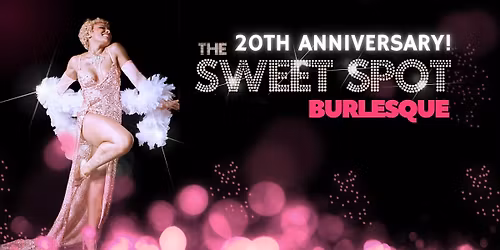 The Sweet Spot Burlesque 20-YEAR ANNIVERSARY SHOW