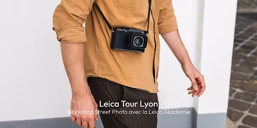 Leica Tour Lyon - Atelier Street Photography avec la Leica Akademie