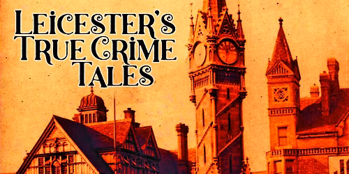 Leicester's True Crime Tales