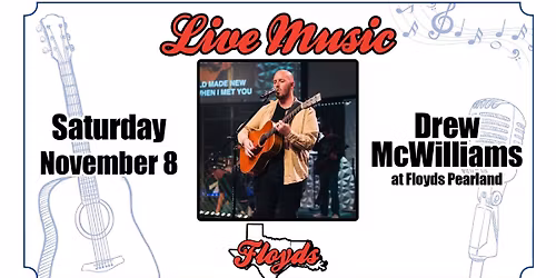 LIVE MUSIC: Drew McWilliams at Floyds Pearland!