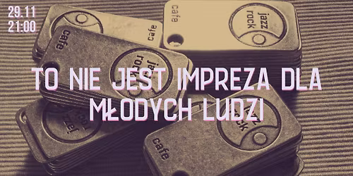 TO NIE JEST IMPREZA DLA M\u0141ODYCH LUDZI! 