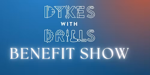 Dykes With Drills Benefit Show