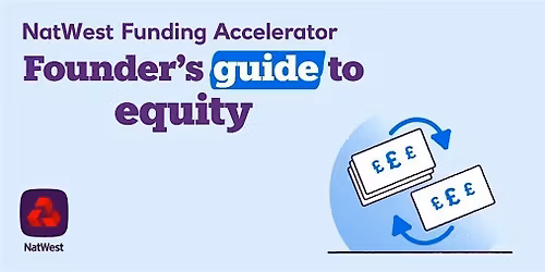 NatWest Funding Accelerator: Founder\u2019s Guide to Equity