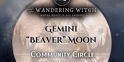 Gemini \u201cBeaver\u201d Moon - Community Circle