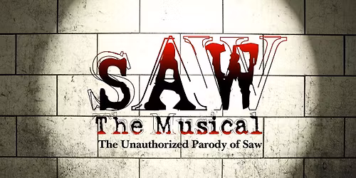 SAW The Musical The Unauthorized Parody of Saw (Salem, MA)  Direct from NY