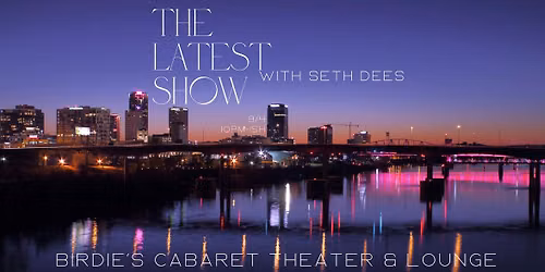 THE LATEST SHOW with Seth Dees