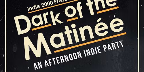 00s Indie Afternoon Party - Dark Of The Matin\u00e9e (Huddersfield)