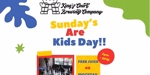 Kids Day - SUNDAYS @ King's Court Brewing Company!