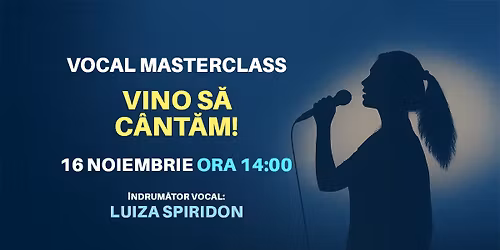 MASTERCLASS VOCAL GRATUIT \u2013 VINO S\u0102 C\u00c2NT\u0102M!