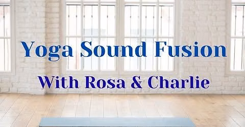 Yoga Sound Fusion with Rosa & Charlie