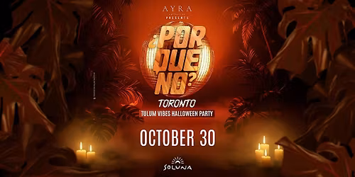 Toronto's \u00bfPorQu\u00e9No? Tulum Vibes Halloween Party at Soluna by AYRA