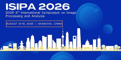 3rd International Symposium on Image Processing and Analysis (ISIPA 2026)