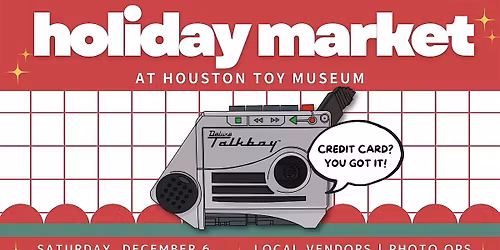 Holiday Market at Houston Toy Museum