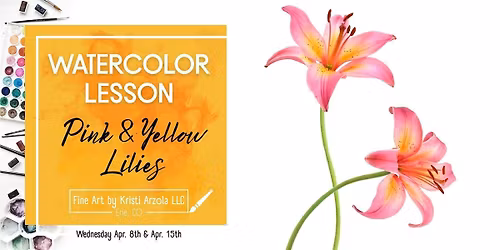 Pink & Yellow Lilies \u2013 2 Day Watercolor Lesson (Ages 10+)
